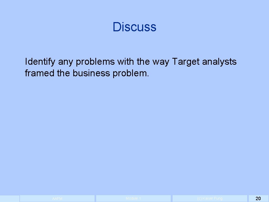 Discuss Identify any problems with the way Target analysts framed the business problem. AAFM