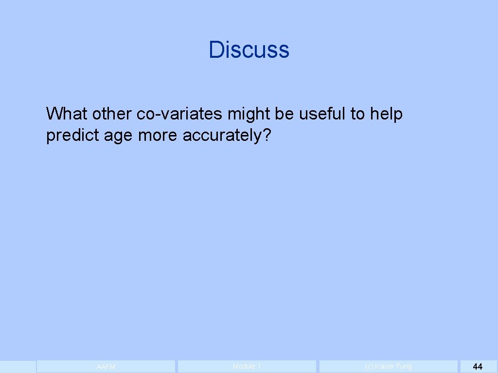 Discuss What other co-variates might be useful to help predict age more accurately? AAFM