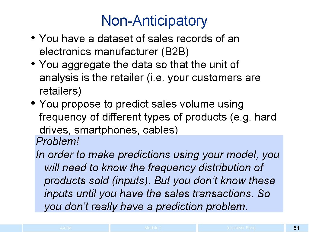 Non-Anticipatory • You have a dataset of sales records of an electronics manufacturer (B
