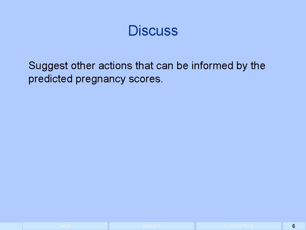 Discuss Suggest other actions that can be informed by the predicted pregnancy scores. AAFM