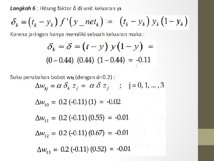 Langkah 6 : Hitung faktor δ di unit keluaran yk Karena jaringan hanya memiliki