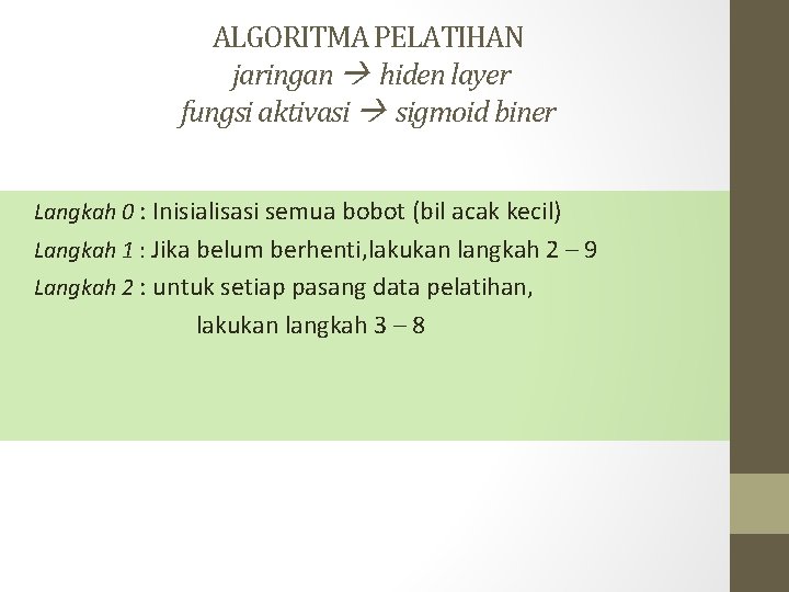 ALGORITMA PELATIHAN jaringan hiden layer fungsi aktivasi sigmoid biner Langkah 0 : Inisialisasi semua