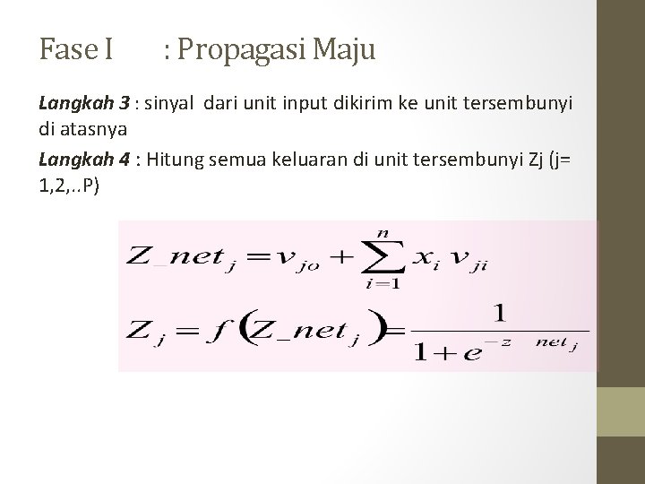 Fase I : Propagasi Maju Langkah 3 : sinyal dari unit input dikirim ke