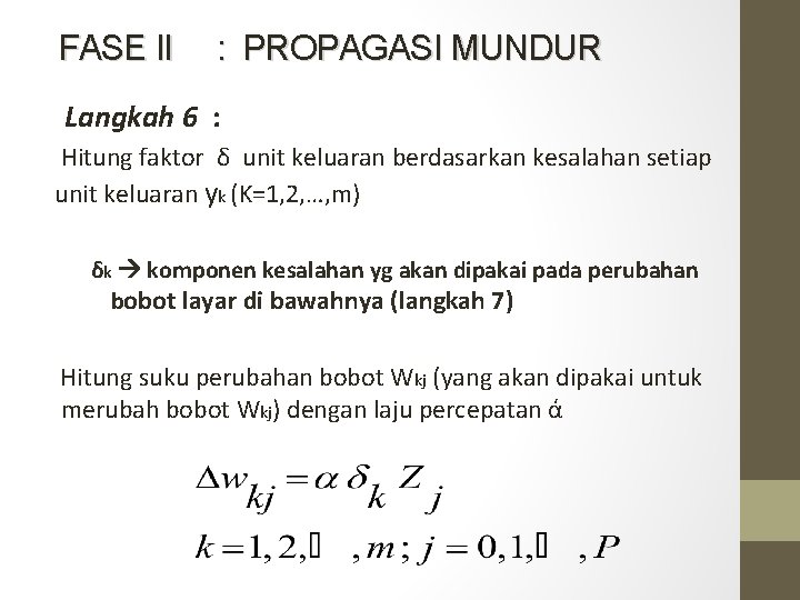FASE II : PROPAGASI MUNDUR Langkah 6 : Hitung faktor δ unit keluaran berdasarkan