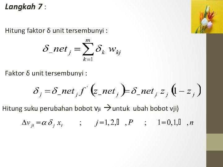 Langkah 7 : Hitung faktor δ unit tersembunyi : Faktor δ unit tersembunyi :