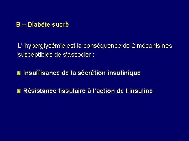 B – Diabète sucré L’ hyperglycémie est la conséquence de 2 mécanismes susceptibles de