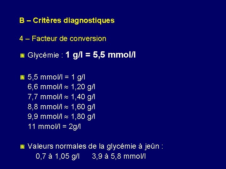 B – Critères diagnostiques 4 – Facteur de conversion Glycémie : 1 g/l =