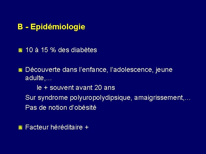 B - Epidémiologie 10 à 15 % des diabètes Découverte dans l’enfance, l’adolescence, jeune