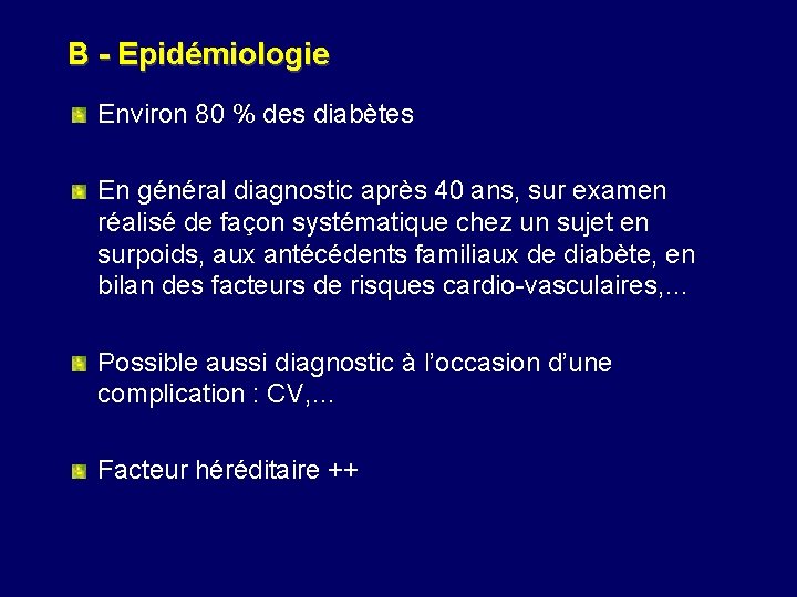 B - Epidémiologie Environ 80 % des diabètes En général diagnostic après 40 ans,