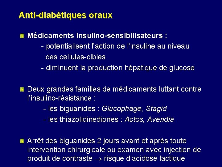 Anti-diabétiques oraux Médicaments insulino-sensibilisateurs : - potentialisent l’action de l’insuline au niveau des cellules-cibles