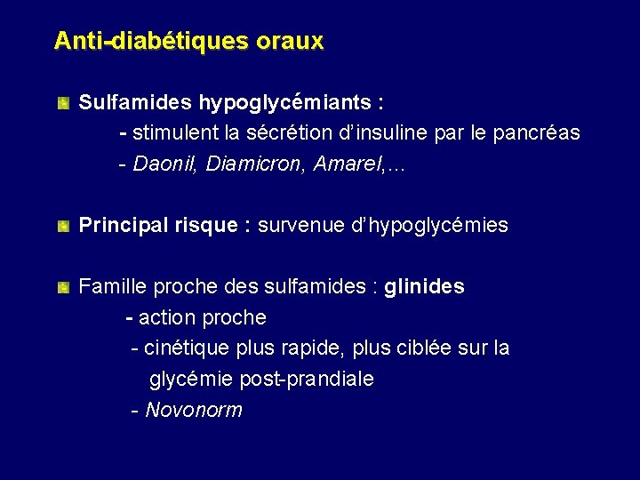 Anti-diabétiques oraux Sulfamides hypoglycémiants : - stimulent la sécrétion d’insuline par le pancréas -