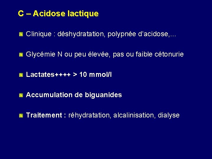 C – Acidose lactique Clinique : déshydratation, polypnée d’acidose, … Glycémie N ou peu