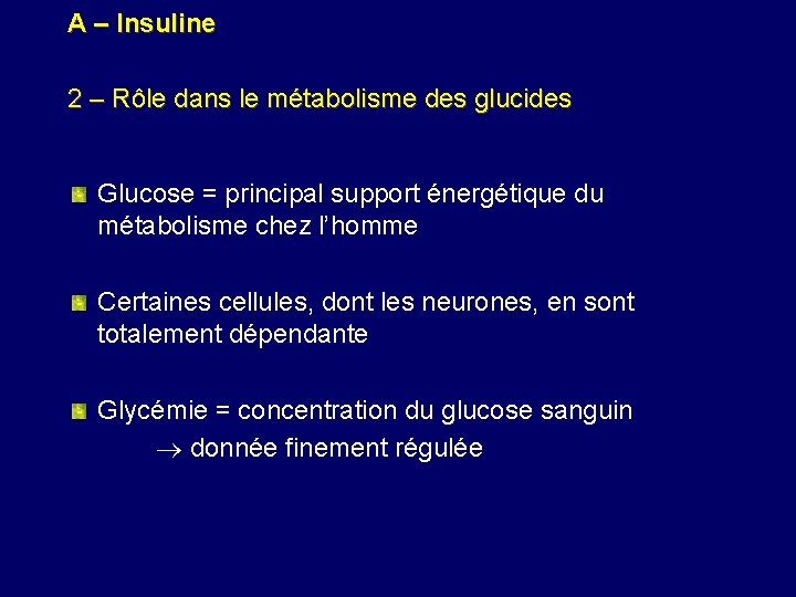 A – Insuline 2 – Rôle dans le métabolisme des glucides Glucose = principal