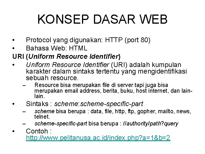 KONSEP DASAR WEB • Protocol yang digunakan: HTTP (port 80) • Bahasa Web: HTML