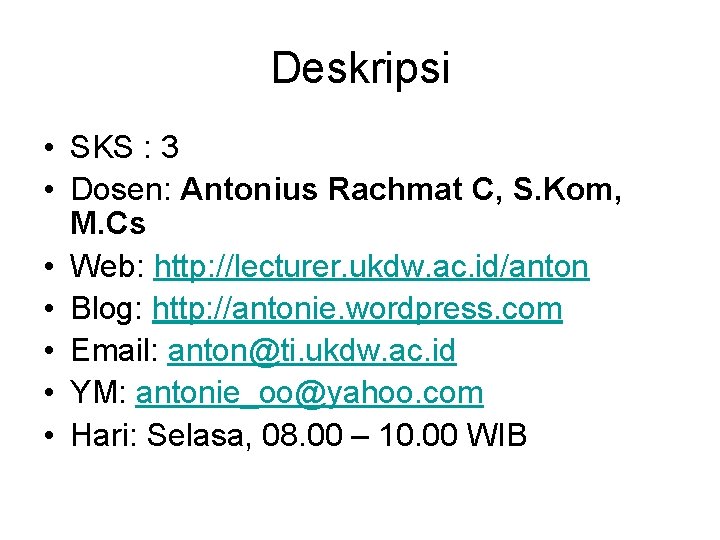 Deskripsi • SKS : 3 • Dosen: Antonius Rachmat C, S. Kom, M. Cs