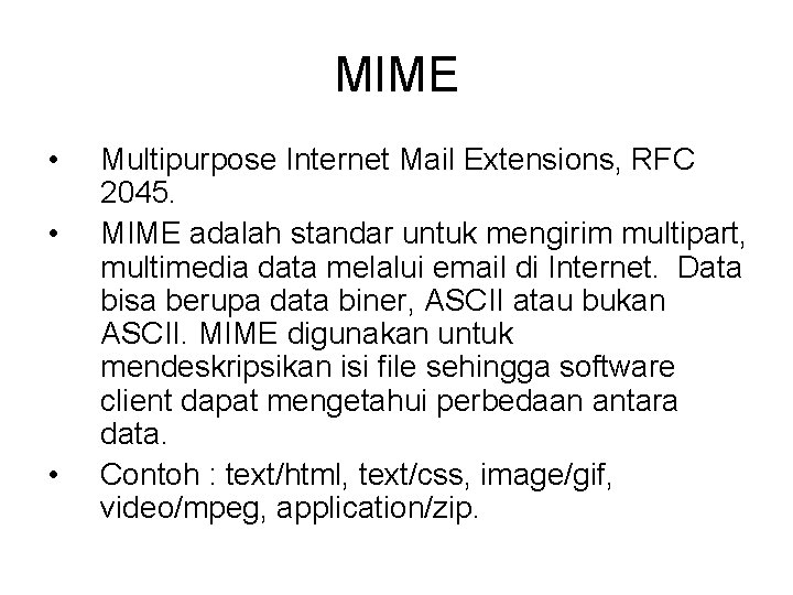 MIME • • • Multipurpose Internet Mail Extensions, RFC 2045. MIME adalah standar untuk