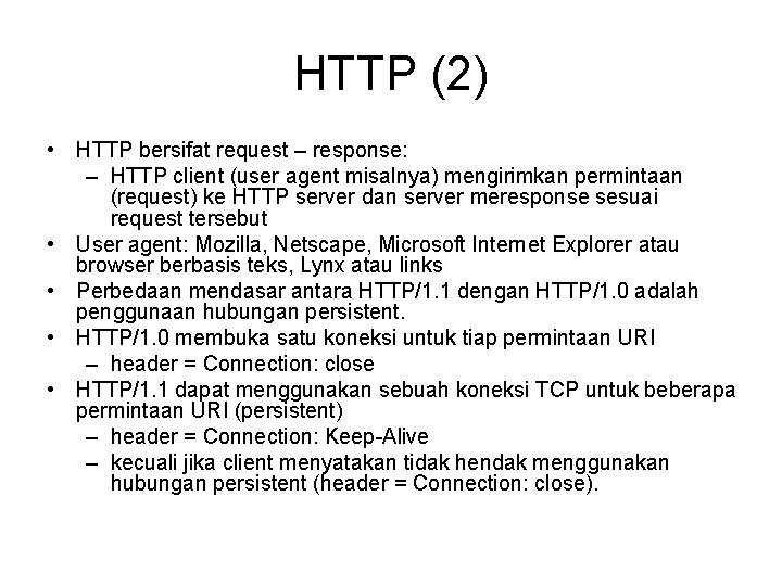HTTP (2) • HTTP bersifat request – response: – HTTP client (user agent misalnya)