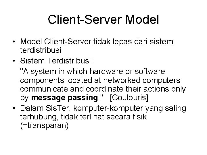 Client-Server Model • Model Client-Server tidak lepas dari sistem terdistribusi • Sistem Terdistribusi: "A
