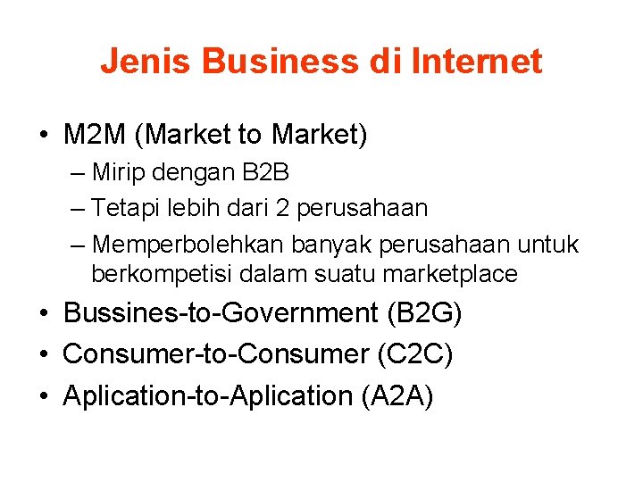 Jenis Business di Internet • M 2 M (Market to Market) – Mirip dengan