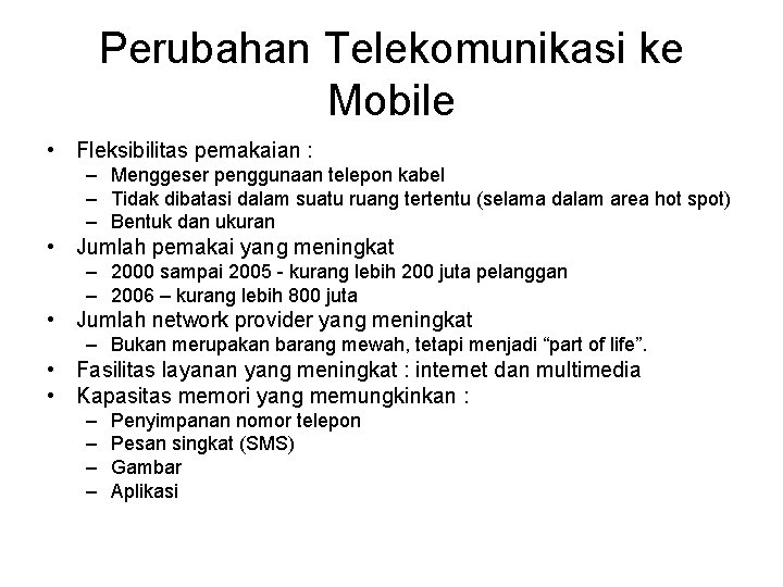 Perubahan Telekomunikasi ke Mobile • Fleksibilitas pemakaian : – Menggeser penggunaan telepon kabel –