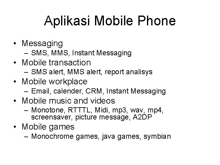 Aplikasi Mobile Phone • Messaging – SMS, MMS, Instant Messaging • Mobile transaction –