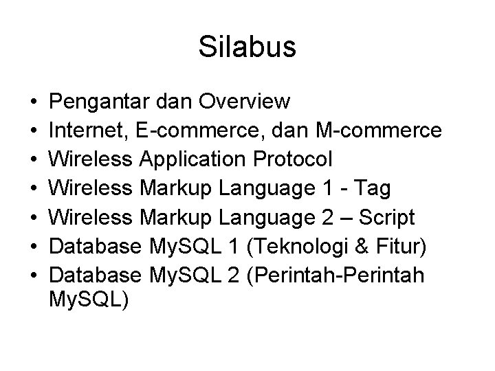 Silabus • • Pengantar dan Overview Internet, E-commerce, dan M-commerce Wireless Application Protocol Wireless