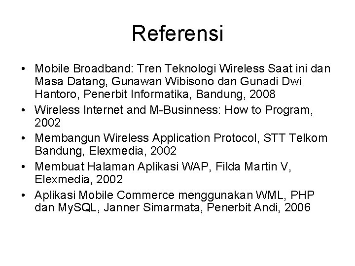 Referensi • Mobile Broadband: Tren Teknologi Wireless Saat ini dan Masa Datang, Gunawan Wibisono