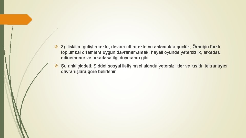  3) İlişkileri geliştirmekte, devam ettirmekte ve anlamakta güçlük, Örneğin farklı toplumsal ortamlara uygun