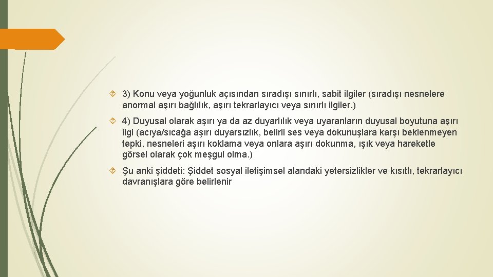  3) Konu veya yoğunluk açısından sıradışı sınırlı, sabit ilgiler (sıradışı nesnelere anormal aşırı