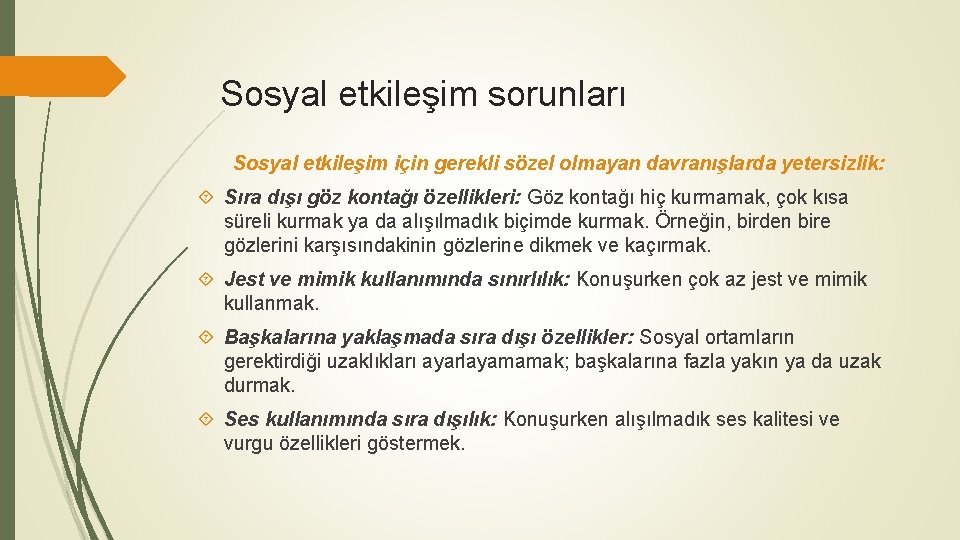 Sosyal etkileşim sorunları Sosyal etkileşim için gerekli sözel olmayan davranışlarda yetersizlik: Sıra dışı göz