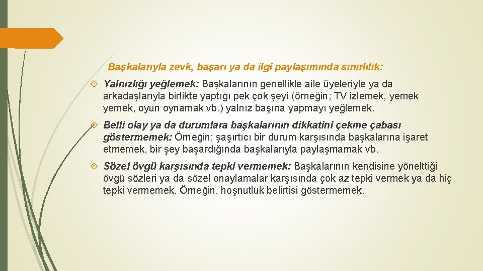 Başkalarıyla zevk, başarı ya da ilgi paylaşımında sınırlılık: Yalnızlığı yeğlemek: Başkalarının genellikle aile üyeleriyle