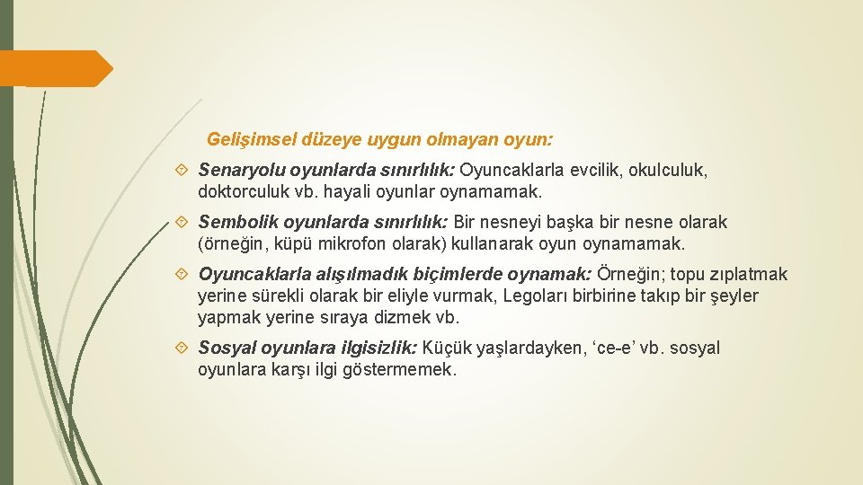 Gelişimsel düzeye uygun olmayan oyun: Senaryolu oyunlarda sınırlılık: Oyuncaklarla evcilik, okulculuk, doktorculuk vb. hayali