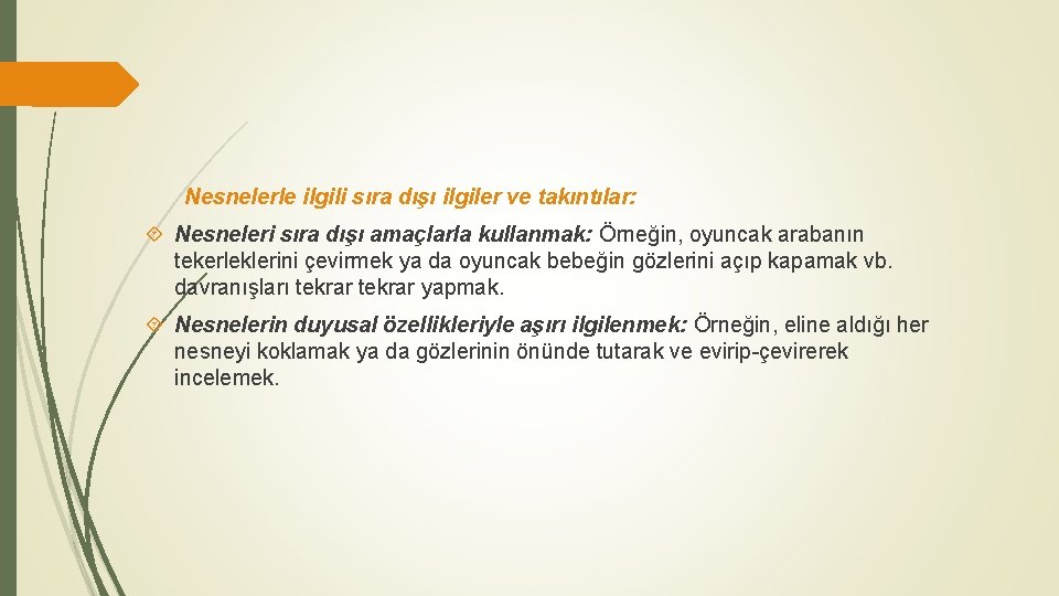 Nesnelerle ilgili sıra dışı ilgiler ve takıntılar: Nesneleri sıra dışı amaçlarla kullanmak: Örneğin, oyuncak