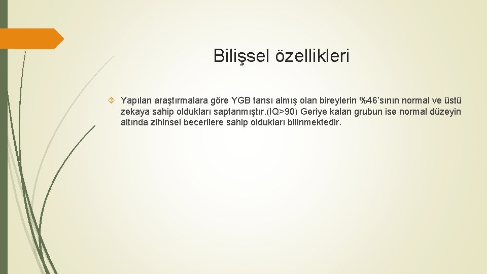 Bilişsel özellikleri Yapılan araştırmalara göre YGB tansı almış olan bireylerin %46’sının normal ve üstü