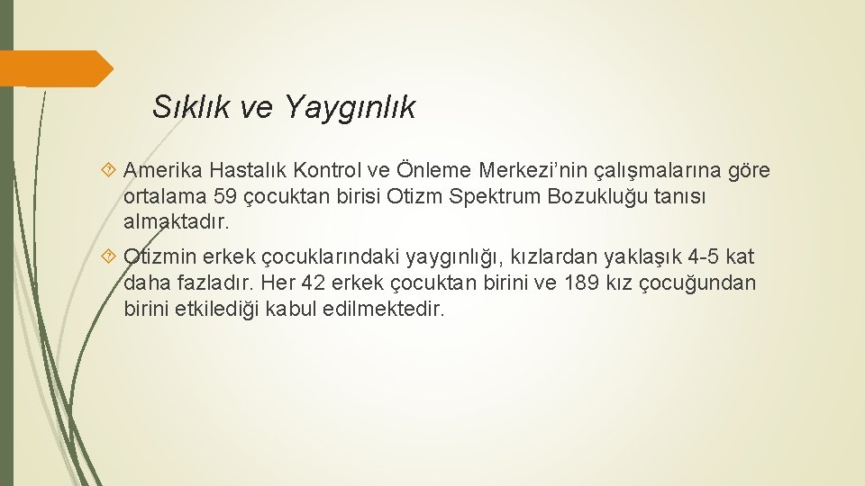 Sıklık ve Yaygınlık Amerika Hastalık Kontrol ve Önleme Merkezi’nin çalışmalarına göre ortalama 59 çocuktan