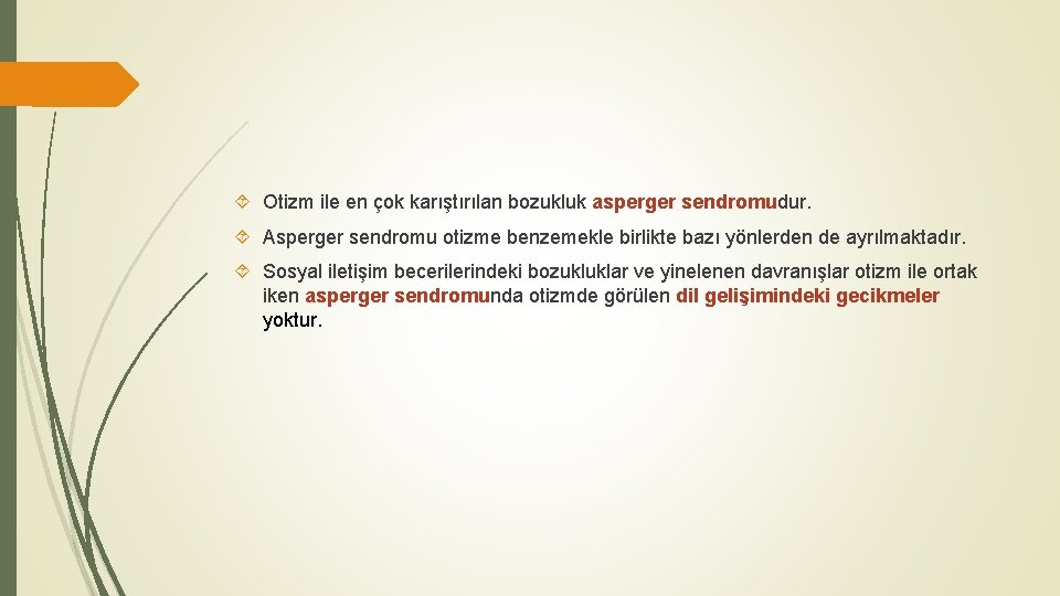  Otizm ile en çok karıştırılan bozukluk asperger sendromudur. Asperger sendromu otizme benzemekle birlikte