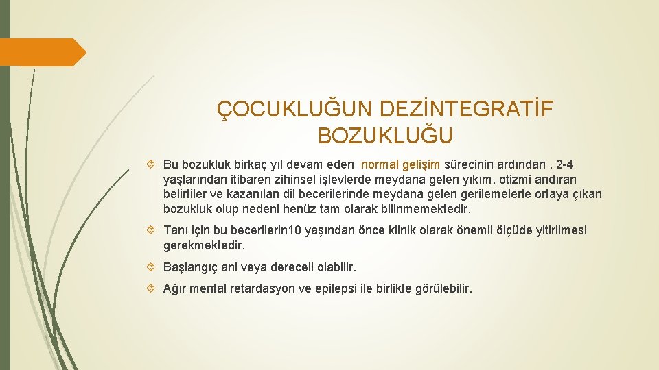 ÇOCUKLUĞUN DEZİNTEGRATİF BOZUKLUĞU Bu bozukluk birkaç yıl devam eden normal gelişim sürecinin ardından ,