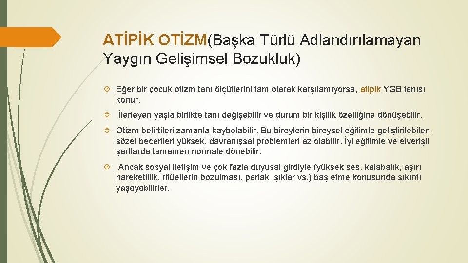 ATİPİK OTİZM(Başka Türlü Adlandırılamayan Yaygın Gelişimsel Bozukluk) Eğer bir çocuk otizm tanı ölçütlerini tam