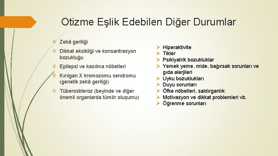 Otizme Eşlik Edebilen Diğer Durumlar Zekâ geriliği Dikkat eksikliği ve konsantrasyon bozukluğu Epilepsi ve