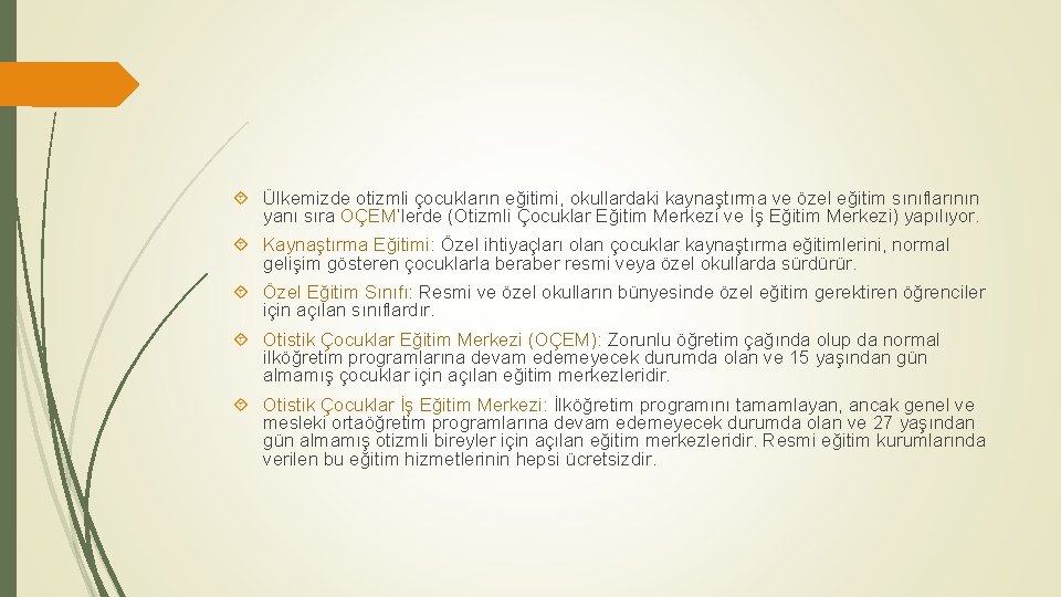  Ülkemizde otizmli çocukların eğitimi, okullardaki kaynaştırma ve özel eğitim sınıflarının yanı sıra OÇEM’lerde