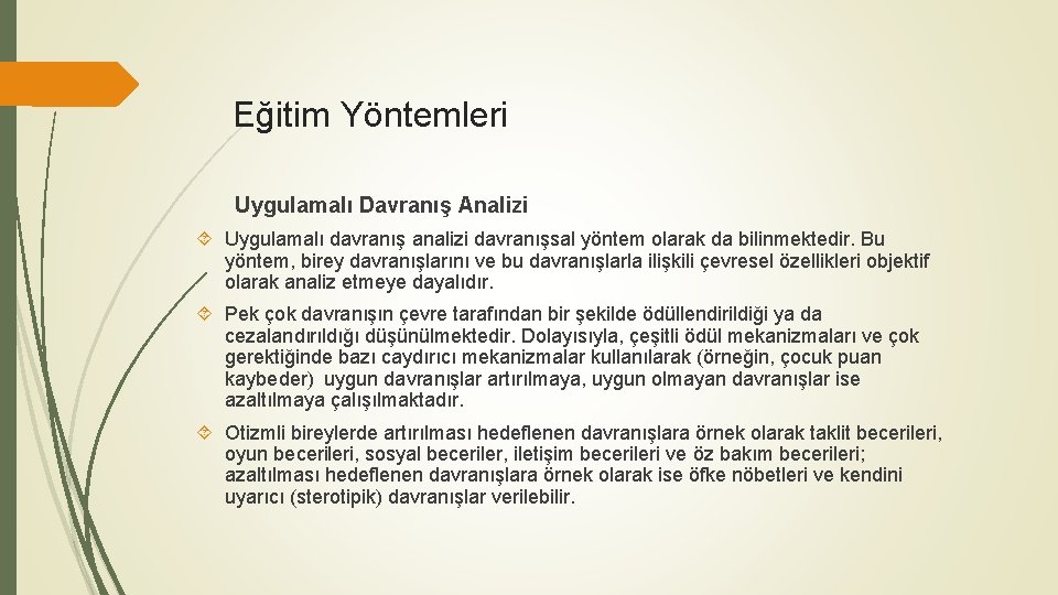 Eğitim Yöntemleri Uygulamalı Davranış Analizi Uygulamalı davranış analizi davranışsal yöntem olarak da bilinmektedir. Bu