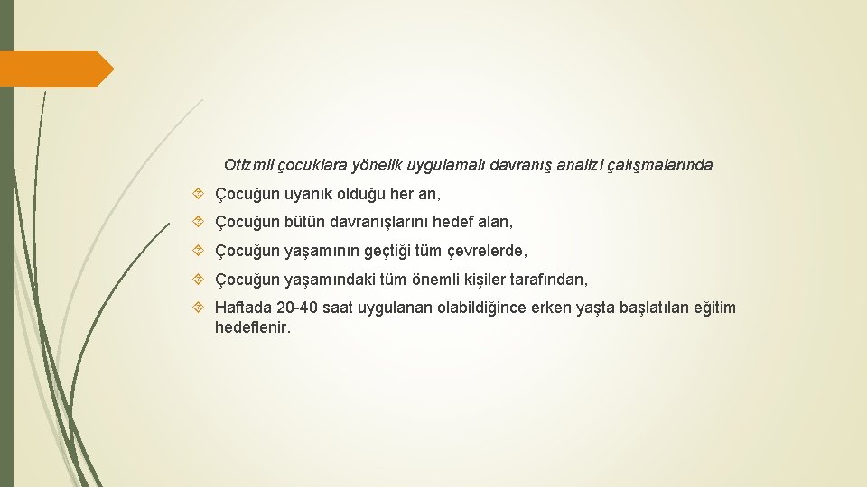 Otizmli çocuklara yönelik uygulamalı davranış analizi çalışmalarında Çocuğun uyanık olduğu her an, Çocuğun bütün