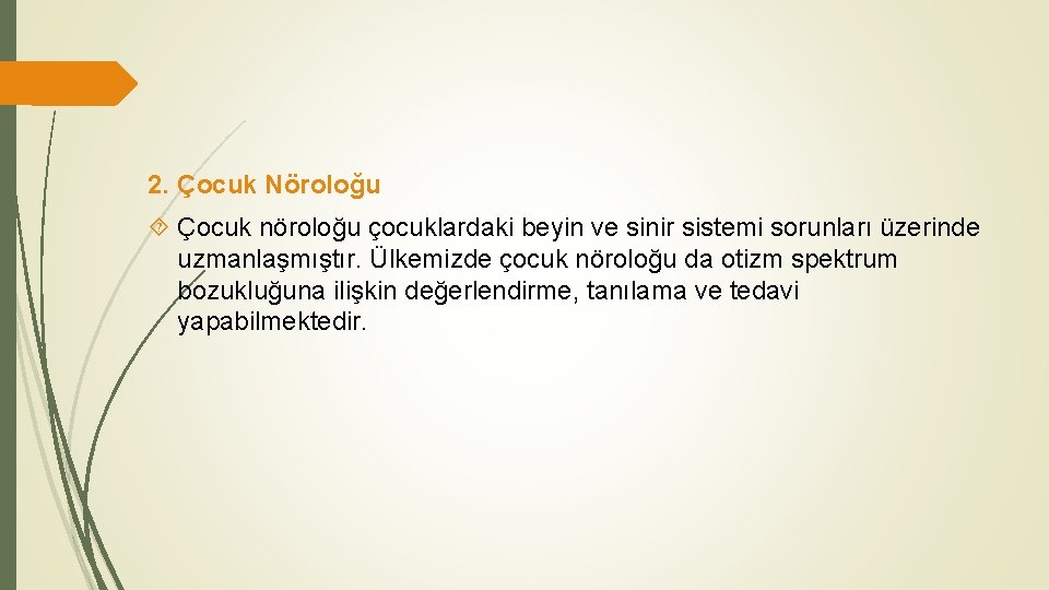 2. Çocuk Nöroloğu Çocuk nöroloğu çocuklardaki beyin ve sinir sistemi sorunları üzerinde uzmanlaşmıştır. Ülkemizde