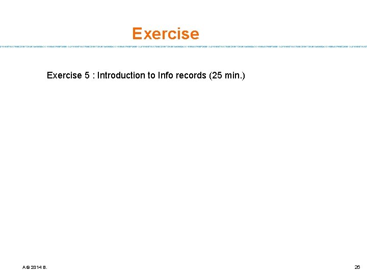 Exercise 5 : Introduction to Info records (25 min. ) A © 2014 B.