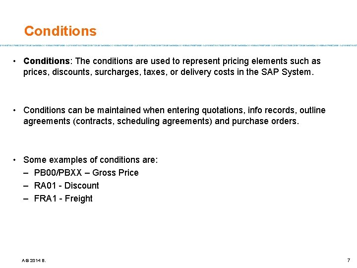 Conditions • Conditions: The conditions are used to represent pricing elements such as prices,