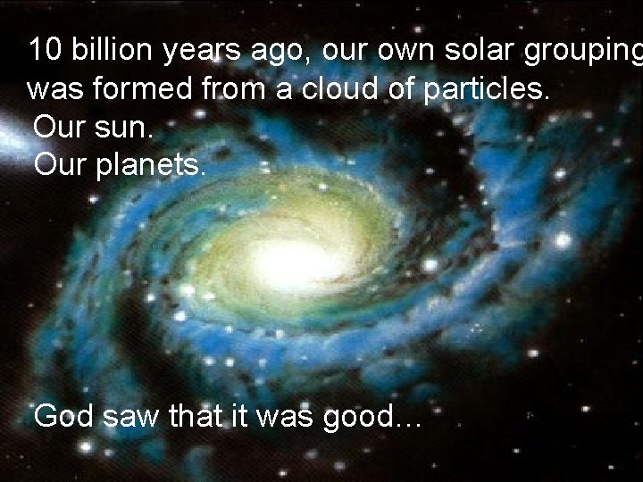 10 billion years ago, our own solar grouping was formed from a cloud of