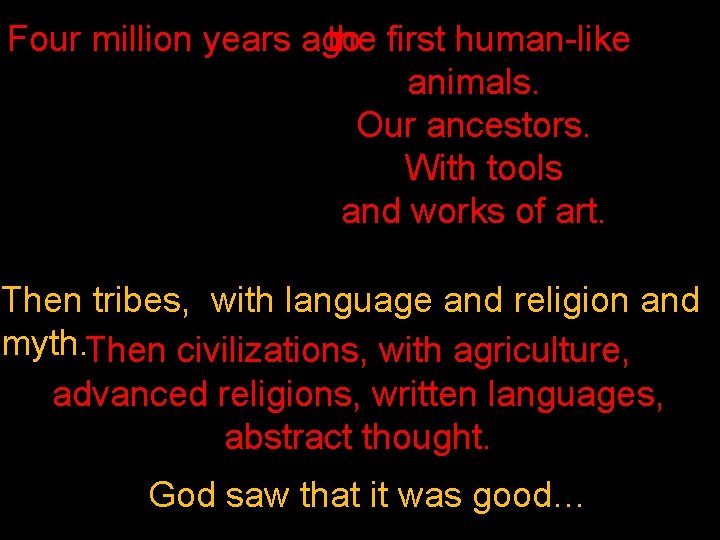 the first human-like Four million years ago animals. Our ancestors. With tools and works