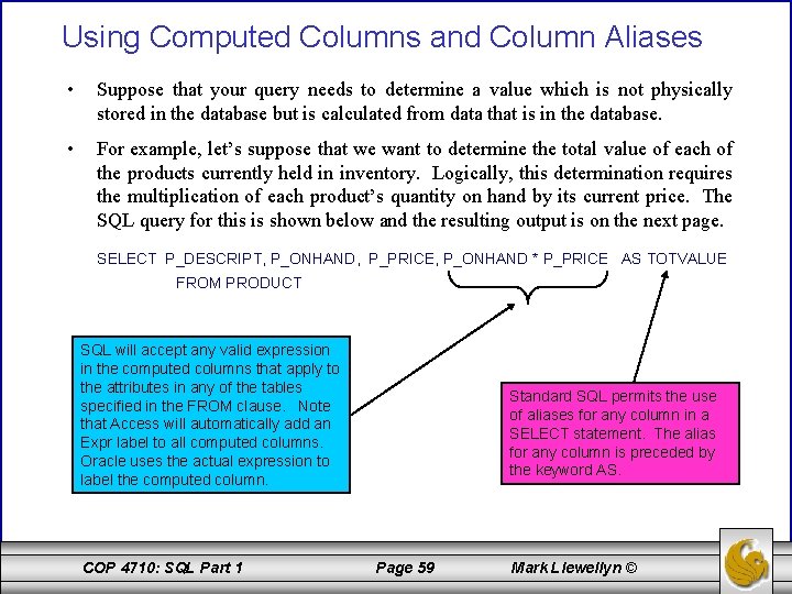 Using Computed Columns and Column Aliases • Suppose that your query needs to determine