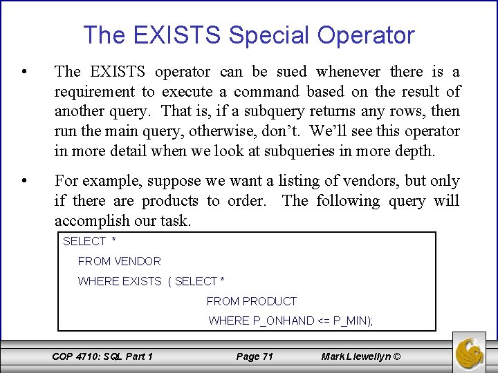 The EXISTS Special Operator • The EXISTS operator can be sued whenever there is