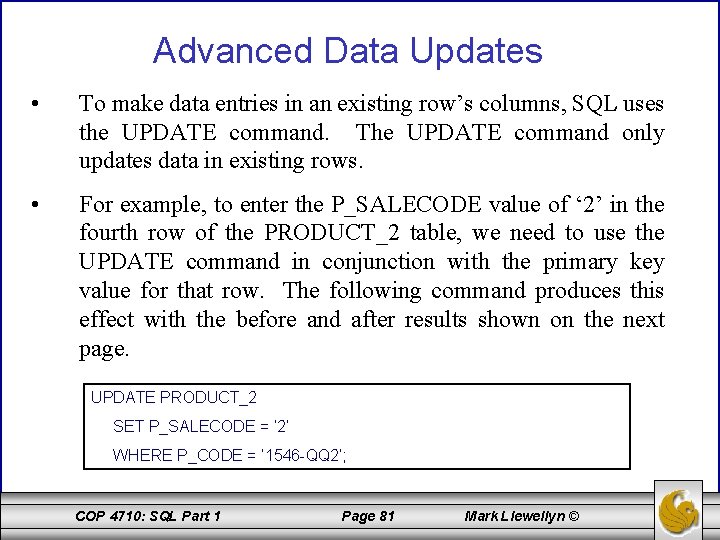 Advanced Data Updates • To make data entries in an existing row’s columns, SQL